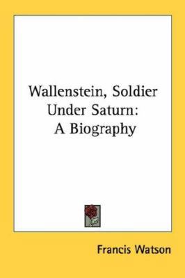 Wallenstein, Soldier Under Saturn: A Biography 1432593447 Book Cover