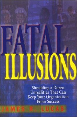 Fatal Illusions: Shredding a Dozen Unrealities ... 0971134006 Book Cover