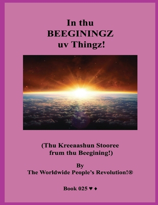 In thu BEEGININGZ uv Thingz!: (Thu Kreeaashun S... 1703449428 Book Cover