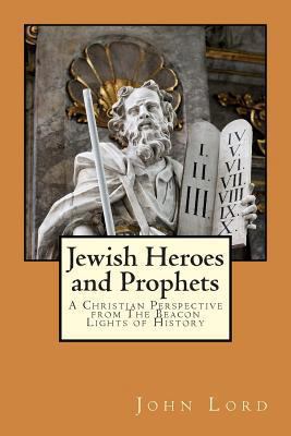 Jewish Heroes and Prophets: A Christian Perspec... 1494861224 Book Cover