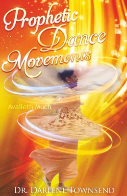 Prophetic Dance Movements: Availeth Much B0GWLNX8L7 Book Cover