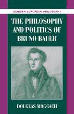 The Philosophy and Politics of Bruno Bauer 1139165097 Book Cover
