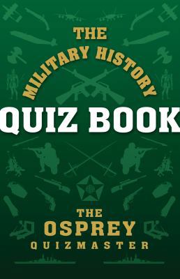 The Military History Quiz Book 1849081727 Book Cover