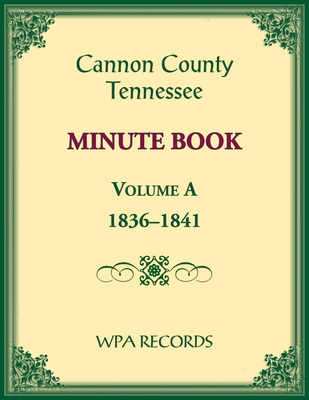 Cannon County, Tennessee Minute Book, Volume A,... 0788489070 Book Cover