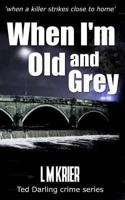 When I'm Old and Grey: When a Killer Strikes Cl... 1517441919 Book Cover