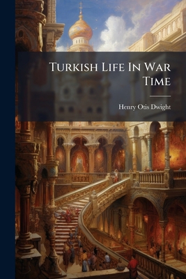 Turkish Life In War Time 1286505755 Book Cover