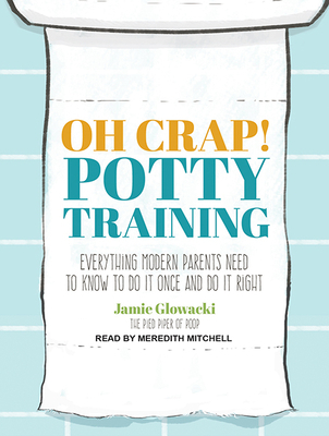 Oh Crap! Potty Training: Everything Modern Pare... 1494565056 Book Cover
