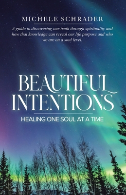 Beautiful Intentions: Healing One Soul at a Time 0228883911 Book Cover