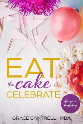 Eat The Cake & Celebrate: It's Your Birthday 1729500978 Book Cover