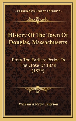 History Of The Town Of Douglas, Massachusetts: ... 1167123794 Book Cover