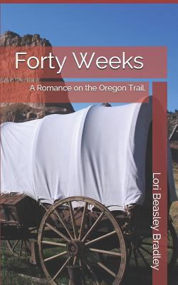 Forty Weeks: A Romance on the Oregon Trail 1729224431 Book Cover