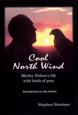 Cool North Wind: Morley Nelson's Life with Bird... 0870044265 Book Cover