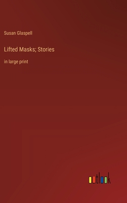 Lifted Masks; Stories: in large print 3368365398 Book Cover