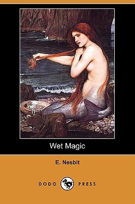 Wet Magic (Dodo Press) 1406597961 Book Cover