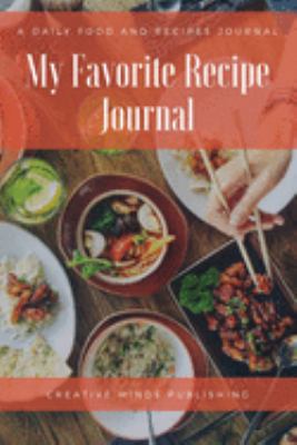 My Favorite Recipe Journal: A Recipe Journal For Your Special Recipes (Blank Recipe Journal/Food Cookbook, Recipe Book/Recipe Organizer, Blank ... Book/Food Journal to Write in for Women )