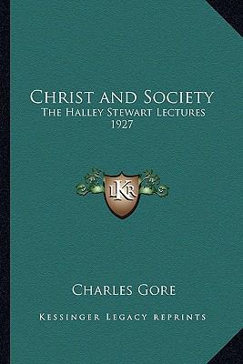 Christ and Society: The Halley Stewart Lectures... 1162799609 Book Cover