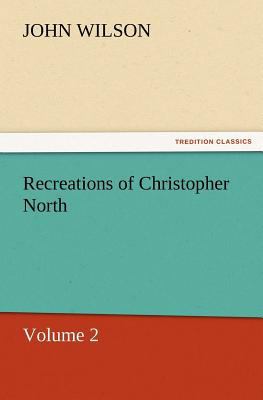 Recreations of Christopher North, Volume 2 3847232096 Book Cover