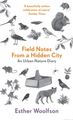 Field Notes from a Hidden City: An Urban Nature... 1847082769 Book Cover