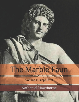 The Marble Faun: Volume 1: Large Print B086Y3BVQQ Book Cover