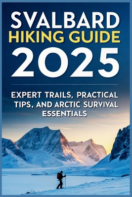 Svalbard Hiking Guide 2025: Expert Trails, Prac... B0F6LWQX23 Book Cover