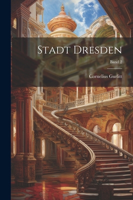 Stadt Dresden; Band 2 [German] 1022461222 Book Cover