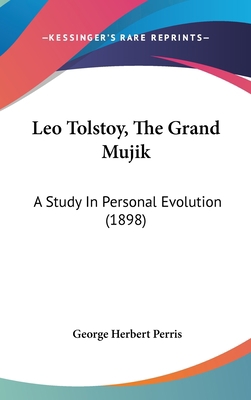 Leo Tolstoy, The Grand Mujik: A Study In Person... 1437222528 Book Cover