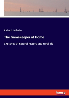 The Gamekeeper at Home: Sketches of natural his... 3348107423 Book Cover