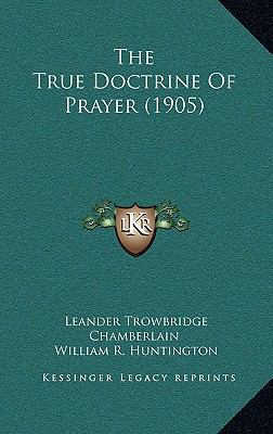 The True Doctrine Of Prayer (1905) 1165836106 Book Cover