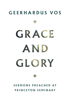 Grace and Glory: Sermons Preached at Princeton ... 1848719183 Book Cover