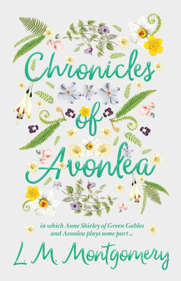Chronicles of Avonlea, in Which Anne Shirley of... 1528706498 Book Cover