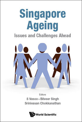 Singapore Ageing: Issues and Challenges Ahead 9811265186 Book Cover