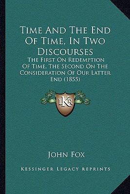 Time And The End Of Time, In Two Discourses: Th... 1165151200 Book Cover