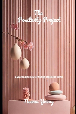 Positivity Project: a Yearlong journey for find... B0CS2D53KC Book Cover