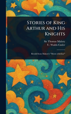 Stories of King Arthur and His Knights 102316163X Book Cover