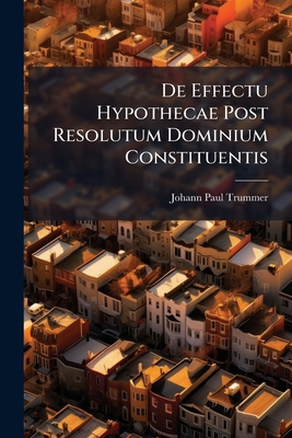 De Effectu Hypothecae Post Resolutum Dominium C... 1024768465 Book Cover