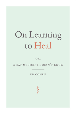 On Learning to Heal: Or, What Medicine Doesn't ... 1478019328 Book Cover