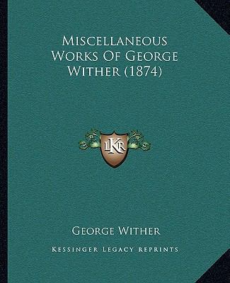 Miscellaneous Works Of George Wither (1874) 1165491087 Book Cover