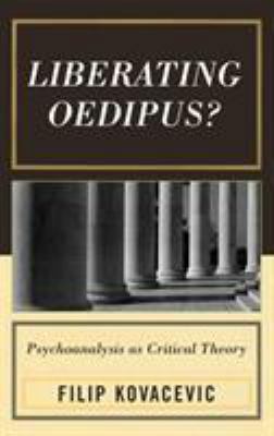 Liberating Oedipus?: Psychoanalysis as Critical... 0739111485 Book Cover