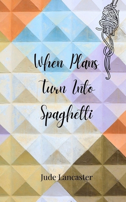 When Plans Turn Into Spaghetti 3690855500 Book Cover