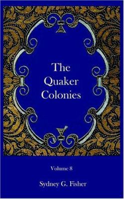 The Quaker Colonies 1932109099 Book Cover