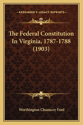 The Federal Constitution In Virginia, 1787-1788... 1166149579 Book Cover