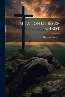Imitation De Jésus-christ: De Imitatione Christ... [French] 1272962342 Book Cover