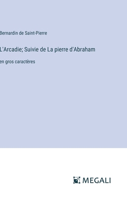 L'Arcadie; Suivie de La pierre d'Abraham: en gr... [French] 338730207X Book Cover