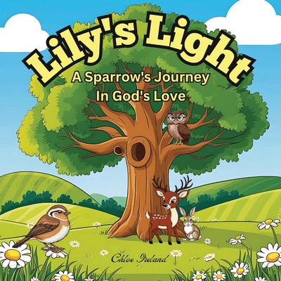 Lily's Light: A Sparrow's Journey in God's Love 1068558008 Book Cover