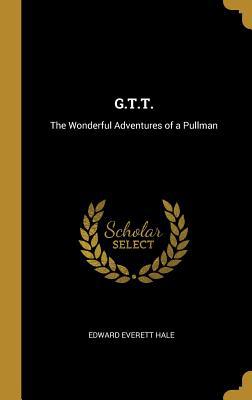 G.T.T.: The Wonderful Adventures of a Pullman 0469316764 Book Cover