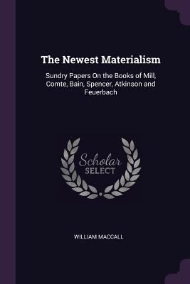The Newest Materialism: Sundry Papers On the Bo... 1377535711 Book Cover