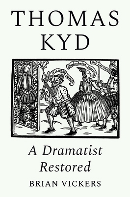 Thomas Kyd: A Dramatist Restored 0691211604 Book Cover