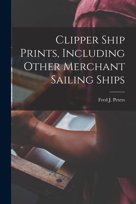 Clipper Ship Prints, Including Other Merchant S... 1014473454 Book Cover