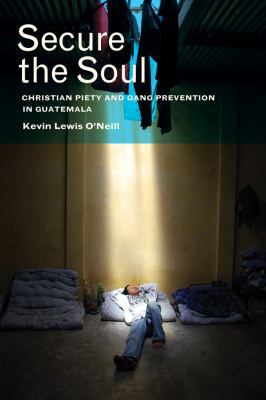 Secure the Soul: Christian Piety and Gang Preve... 0520278496 Book Cover