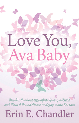 Love You, Ava Baby: The Truth about Life After ... 1642794732 Book Cover